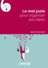 Image for Le mot juste pour organiser ses idees