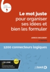 Image for Le mot juste pour organiser ses idees et bien les formuler