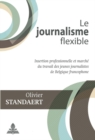 Image for Le journalisme flexible: Insertion professionnelle et marche du travail des jeunes journalistes de Belgique francophone