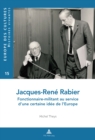 Image for Jacques-Rene Rabier : Fonctionnaire-Militant Au Service d&#39;Une Certaine Idee de l&#39;Europe