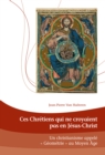 Image for Ces Chretiens qui ne croyaient pas en Jesus-Christ: Un Christianisme appele   Geometrie >> au Moyen Age