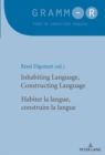 Image for Inhabiting Language, Constructing Language / Habiter la langue, construire la langue