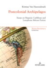 Image for Postcolonial Archipelagos: Essays on Hispanic Caribbean and Lusophone African Fiction