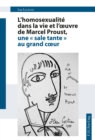 Image for L&#39;homosexualite dans la vie et l&#39;oeuvre de Marcel Proust, une (S0(B sale tante (S1(B au grand coeur