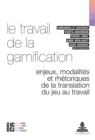 Image for Le travail de la gamification: Enjeux, modalites et rhetoriques de la translation du jeu au travail : 3
