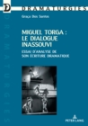 Image for Miguel Torga : le dialogue inassouvi: Essai d&#39;analyse de son ecriture dramatique : vol. 38