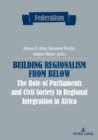 Image for Building Regionalism from Below: The Role of Parliaments and Civil Society in Regional Integration in Africa : vol. 9