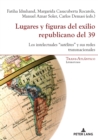 Image for Lugares Y Figuras Del Exilio Republicano Del 39: Los Intelectuales &quot;Satélites&quot; Y Sus Redes Transnacionales