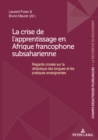 Image for La Crise de l&#39;Apprentissage En Afrique Francophone Subsaharienne : Regards Croises Sur La Didactique Des Langues Et Les Pratiques Enseignantes
