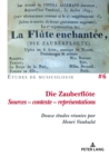 Image for Die Zauberfloete, Sources - contexte - representations : Douze etudes reunies par Henri Vanhulst