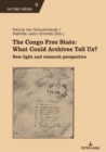 Image for The Congo Free State: What Could Archives Tell Us? : New Light and Research Perspective