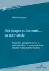 Image for Des Images Et Des Mots... Au Xxie Siecle : Nouvelles Perspectives Sur La Multimodalite, La Communication Visuelle Et Les Multilitteraties
