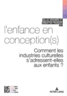 Image for L&#39;Enfance En Conception(s) : Comment Les Industries Culturelles s&#39;Adressent-Elles Aux Enfants ?