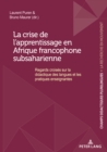 Image for La crise de l&#39;apprentissage en Afrique francophone subsaharienne: Regards croises sur la didactique des langues et les pratiques enseignantes