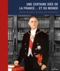 Image for Une Certaine Idee de la France... Et Du Monde : Charles de Gaulle A Travers Ses Decorations