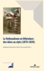 Image for Le Nationalisme en litt?rature : Des id?es au style (1870-1920)
