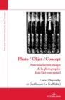 Image for Photo, Objet, Concept: Pour une lecture elargie de la photographie dans l&#39;art conceptuel