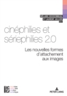Image for Cinephilies et seriephilies 2.0: Les nouvelles formes d&#39;attachement aux images