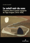 Image for Le Soleil Noir Du Sens: L&#39;oxymore Dans La Poésie Espagnole De L&#39;âge D&#39;argent (1916-1936)