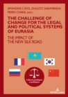 Image for The Challenge of Change for the Legal and Political Systems of Eurasia: The Impact of the New Silk Roads