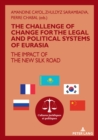 Image for The challenge of change for the legal and political systems of Eurasia: The impact of the New Silk Roads