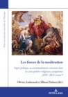 Image for Les Forces de la Moderation : Ligne Politique Ou Accommodements Raisonnes Dans Les Crises Politico-Religieuses Europeennes (Xvie -Xixe Siecles) ?