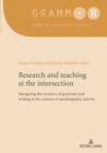 Image for Research and teaching at the intersection : Navigating the territory of grammar and writing in the context of metalinguistic activity