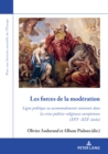 Image for Les Forces De La Modération: Ligne Politique Ou Accommodements Raisonnés Dans Les Crises Politico-Religieuses Européennes (XVIe -XIXe Siècles) ?