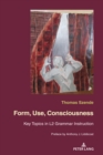 Image for Form, Use, Consciousness: Key topics in L2 grammar instruction With a Preface by Anthony J. Liddicoat (Professor of Applied Linguistics, University of Warwick)