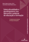 Image for Interculturalidade E Plurilinguismo Nos Discursos E Práticas De Educação E Formação: Contextos Pós-Coloniais De Língua Portuguesa