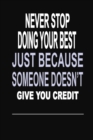 Image for Never Stop Doing Your Best Just Because Someone Doesn&#39;t Give You Credit : 100 Pages 6 X 9 Wide Ruled Line Paper Motivational Quote Notebook Journal