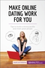 Image for Make Online Dating Work for You: Tips to build a strong profile and meet great people.