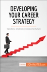Image for Developing Your Career Strategy: Tips for a brighter professional future.