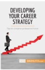 Image for Developing Your Career Strategy : Tips for a brighter professional future