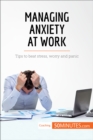 Image for Managing Anxiety at Work: Tips to beat stress, worry and panic.