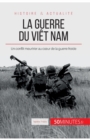 Image for La guerre du Vi?t Nam : Un conflit meurtrier au coeur de la guerre froide