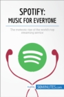 Image for Spotify, Music for Everyone: The meteoric rise of the world&#39;s top streaming service.