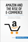 Image for Amazon and the Rise of E-commerce [electronic resource] : the story of Jeff Bezos&#39; revolutionary company / written by Myriam M&#39;Barki; translated by Rebecca Neal.