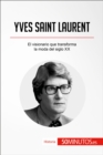 Image for Yves Saint Laurent: El visionario que transforma la moda del siglo XX