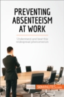 Image for Preventing Absenteeism at Work: Understand and beat this widespread phenomenon.