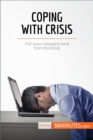 Image for Coping With Crisis: Pull your company back from the brink.