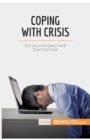 Image for Coping With Crisis : Pull your company back from the brink