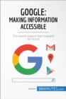 Image for Google, Making Information Accessible: The search engine that changed the world.