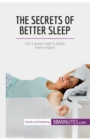 Image for The Secrets of Better Sleep : Get a great night&#39;s sleep, every night!