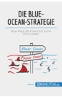 Image for Die Blue-Ocean-Strategie : Neue Wege, die Konkurrenz hinter sich zu lassen