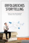 Image for Erfolgreiches Storytelling: Tipps fur das uberzeugende Erzahlen Ihrer Geschichte