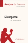 Image for Divergente de Veronica Roth (Analyse de l&#39;oeuvre): Comprendre la litterature avec lePetitLitteraire.fr.