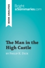 Image for Man in the High Castle by Philip K. Dick (Book Analysis): Detailed Summary, Analysis and Reading Guide