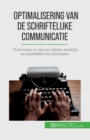 Image for Optimalisering van de schriftelijke communicatie : Technieken en tips om idee?n duidelijk en doeltreffend te formuleren