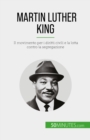 Image for Martin Luther King: Il movimento per i diritti civili e la lotta contro la segregazione